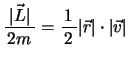 $\bun{\vert\Vec{L}\vert}{2m}=\bun{1}{2}\vert\Vec{r}\vert \cdot \vert\Vec{v}\vert$