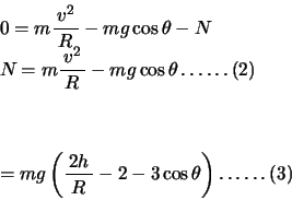 \begin{displaymath}
\begin{array}{l}
0 = m{\bun{{v_{} ^{2}}}{{R}}} - mg\cos \th...
... - 2 - 3\cos \theta} \right)\ldots
\ldots (3) \\
\end{array}\end{displaymath}