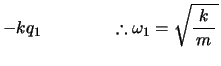 % latex2html id marker 314
$\displaystyle -kq_1 \quad\quad\quad\quad \therefore \omega_1 = \kon{\bun{k}{m}}$