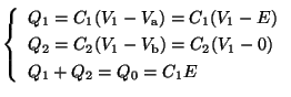 $\left\{ {\begin{array}{l}
Q_1=C_1(V_1-V_\mathrm{a})=C_1(V_1-E) \\
Q_2=C_2(V_1-V_\mathrm{b})=C_2(V_1-0) \\
Q_1+Q_2=Q_0=C_1E
\end{array}} \right. $
