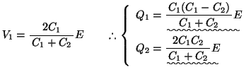 % latex2html id marker 695
$V_1=\bun{2C_1}{C_1+C_2}E \qquad \therefore\left\{ {\...
...1-C_2)}{C_1+C_2}E} \\
Q_2=\uwave{\bun{2C_1C_2}{C_1+C_2}E}
\end{array}} \right.$