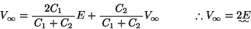 \begin{displaymath}
% latex2html id marker 417
V_\infty=\bun{2C_1}{C_1+C_2}E+\bun{C_2}{C_1+C_2}V_\infty@\qquad \therefore V_\infty=\uwave{2E} \end{displaymath}