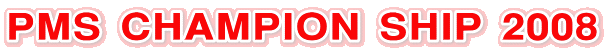 PMS CHAMPION SHIP 2008
