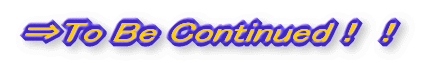 To Be ContinuedII@