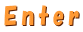 Enter

