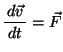 $\bun{d\vec{v}}{dt}=\Vec{F}$