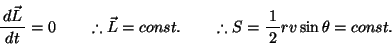 \begin{displaymath}
% latex2html id marker 154
\bun{d\Vec{L}}{dt}=0 \qquad \ther...
...Vec{L}=const. \qquad \therefore S=\bun{1}{2}rv\sin\theta=const.\end{displaymath}