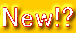 New!?